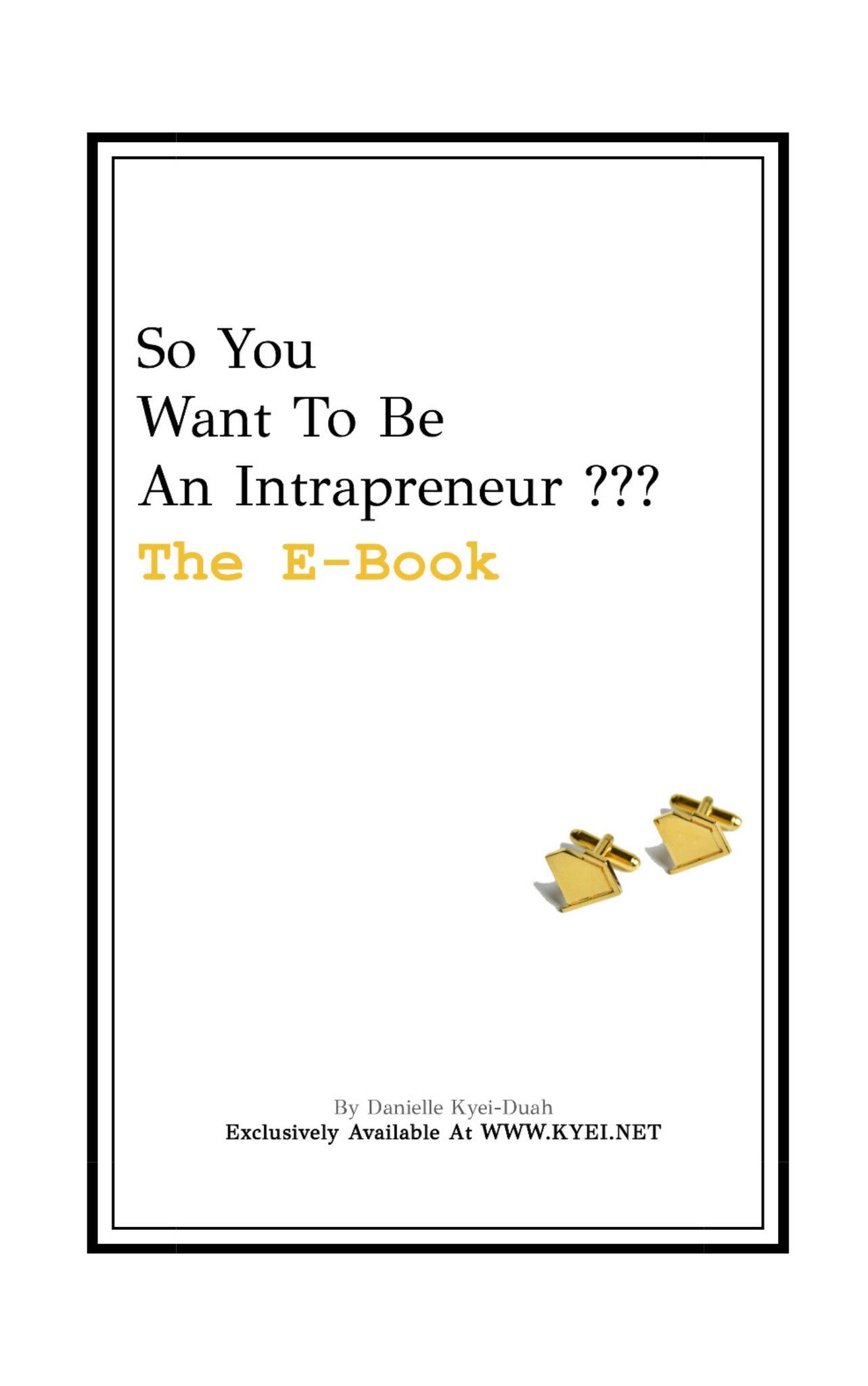 So You Want To Be An Intrapreneur ??? THE EBOOK